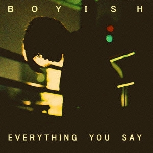 Boyish (JPN) / Everything You Say
