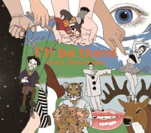 Ikko Shibayama / 柴山一幸 / Ｉ’ｌｌ　ｂｅ　ｔｈｅｒｅ