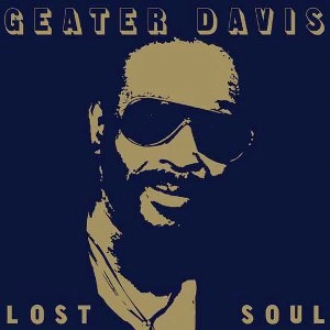 GEATER DAVIS / ジーター・デイヴィス / ロスト・ソウル / LOST SOUL