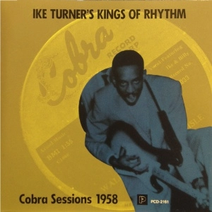 IKE TURNER & THE KINGS OF RHYTHM / アイク・ターナー& ザ・キングス・オブ・リズム / コブラ・セッションズ１９５８