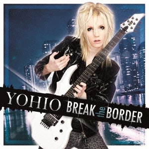 YOHIO / ヨヒオ / ブレイク・ザ・ボーダー ~デラックス・エディション<初回限定盤 / SHM-CD+DVD>