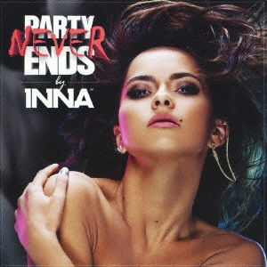 INNA / インナ / パーティー・ネヴァー・エンズ / PARTY NEVER ENDS