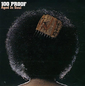 100 PROOF AGED IN SOUL / 100プルーフ・エイジド・イン・ソウル / エイジド・イン・ソウル