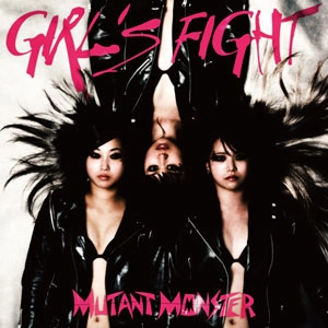 MUTANT MONSTER / GIRL'S FIGHT/闘心少女