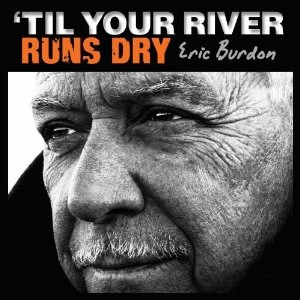 ERIC BURDON / エリック・バードン / TIL YOUR RIVER RUNS DRY