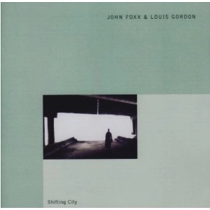 JOHN FOXX & LOUIS GORDON / ジョン・フォックス / ルイス・ゴードン / SHIFTING CITY... PLUS
