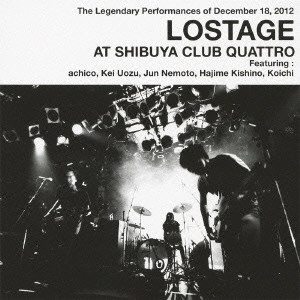 LOSTAGE / LOSTAGE AT SHIBUYA CLUB QUATTRO