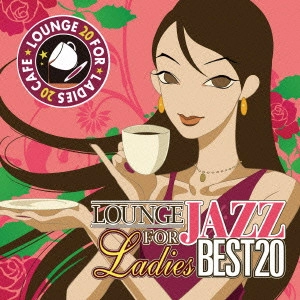JAZZ PARADISE / ジャズ・パラダイス / For　Ladies　カフェで流れるラウンジJAZZ　BEST　20 / LOUNGE JAZZ FOR LADIES BEST 20