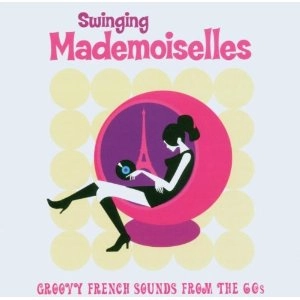 V.A. (GIRL POP/FRENCH POP) / SWINGING MADEMOISELLES GROOVY FRENCH SOUND