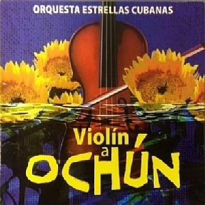 ORQUESTA ESTRELLAS CUBANAS / オルケスタ・エストレージャス・クバーナス / VIOLIN E OCHUN