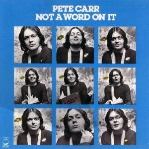 PETE CARR / ピート・カー / ノット･ア･ワード･オン･イット