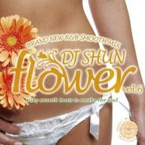 DJ SHUN (SMACK RECORDINGS) / ｆｌｏｗｅｒ　ｖｏｌ．６