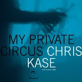 CHRIS KASE / MY PRIVATE CIRCUS