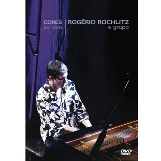 ROGERIO ROCHLITZ / ホジェーリオ・ホシュリッツ / CORES AO VIVO