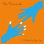 THE MAMMALS / I WON'T LET YOU GO