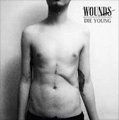 WOUNDS (from Ireland) / DIE YOUNG