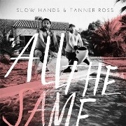 SLOW HANDS & TANNER ROSS / ALL THE SAME