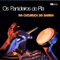 OS PARTIDEIROS DO PLA / オス・パルチデイロス・ド・プラ / NA CUCURUCA DO SAMBA