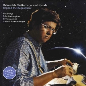 DEBASHISH BHATTACHARYA / デバシシュ・バタチャルヤ / BEYOND THE RAGASPHERE