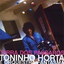 TONINHO HORTA / トニーニョ・オルタ / テ－ラ・ドス・パッサロス
