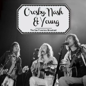 CROSBY, NASH & YOUNG / SAN FRANCISCO BROADCAST