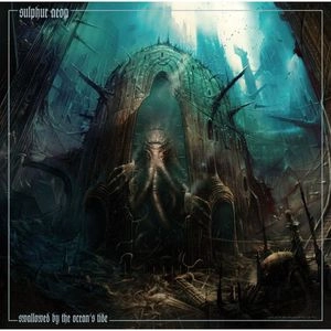 SULPHUR AEON / SWALLOWED BY THE OCEAN'S TIDE