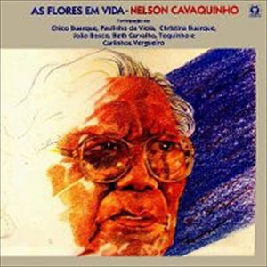 NELSON CAVAQUINHO / ネルソン・カヴァキーニョ / AS FLORES EM VIDA