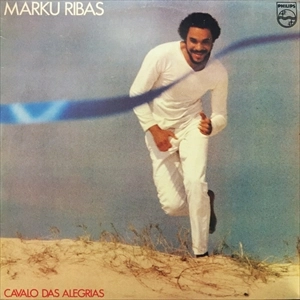 MARKU RIBAS / マルク・ヒバス / CAVALO DAS ALEGRIAS