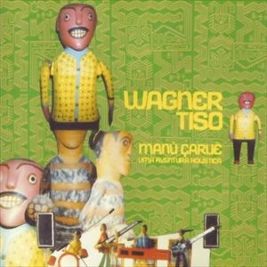 WAGNER TISO / ヴァグネル・チゾ / MANU CARUE UMA AVENTURA HOLISTICA
