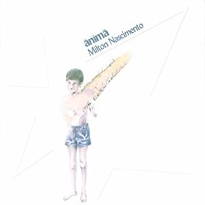MILTON NASCIMENTO / ミルトン・ナシメント / ANIMA