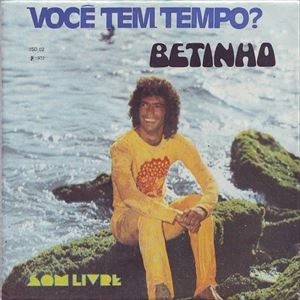 BETINHO / VOCE TEM TEMPO?