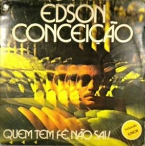EDSON CONCEICAO / エヂソン・コンセイサォン / QUEM TEM FE NAO SAI!
