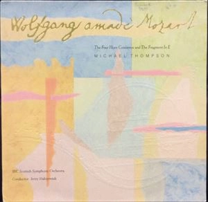 MICHAEL THOMPSON / MOZART: FOUR HORN CONCERTOS AND THE FRAGMENT IN E