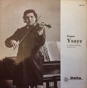 EUGENE-AUGUSTE YSAYE / ウジェーヌ・イザイ / HISTORICAL RECORDING (RECORDED IN 1912)
