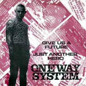ONE WAY SYSTEM / ワン・ウェイ・システム / GIVE US A FUTURE / JUST ANOTHER HERO