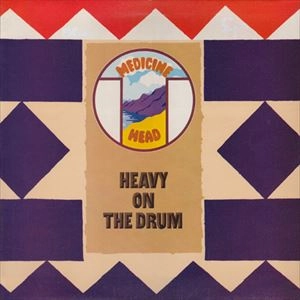 MEDICINE HEAD / メディスン・ヘッド / HEAVY ON THE DRUM