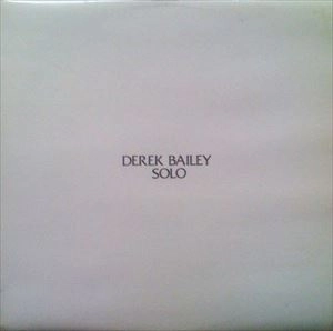 DEREK BAILEY / デレク・ベイリー / SOLO