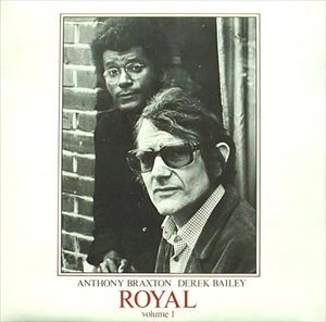 ANTHONY BRAXTON & DEREK BAILEY / アンソニー・ブラクストン&デレク・ベイリー / ROYAL VOLUME 1
