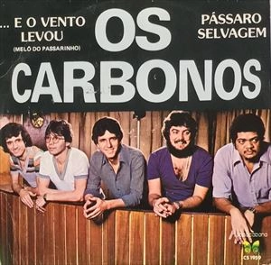 OS CARBONOS / オス・カルボノス / E O VENTO LEVOU / PASSARO SELVAGEM