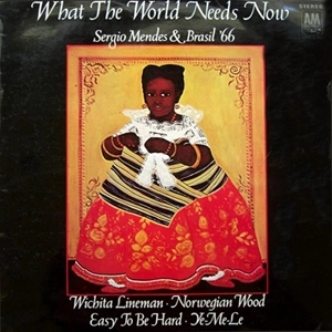 SERGIO MENDES & BRASIL '66 / セルジオ・メンデス&ブラジル '66 / WHAT THE WORLD NEEDS NOW