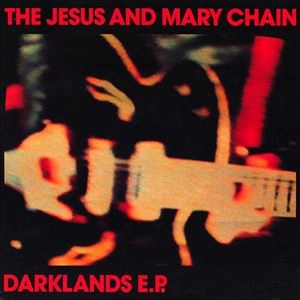 JESUS & MARY CHAIN / ジーザス&メリーチェイン / DARKLANDS E.P.