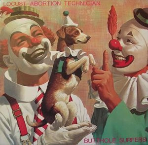 BUTTHOLE SURFERS / バットホール・サーファーズ / LOCUST ABORTION TECHNICIAN
