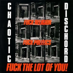 CHAOTIC DISCHORD / カオティック・ディスコード / FUCK RELIGION FUCK POLITICS FUCK THE LOT OF YOU
