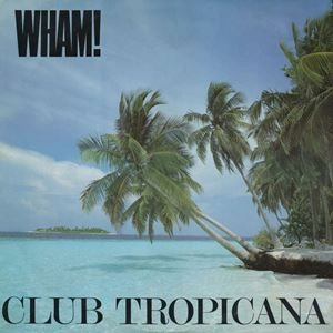 WHAM! / ワム! / CLUB TROPICANA