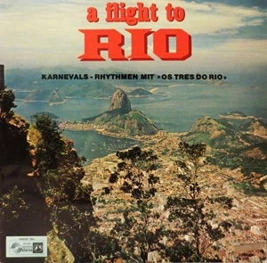 OS TRES DO RIO / オス・トレス・ド・リオ / FLIGHT TO RIO