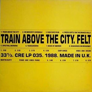 FELT / フェルト / TRAIN ABOVE THE CITY