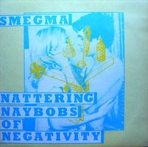 SMEGMA / スメグマ / NATTERING NAYBOBS OF NEGATIVITY
