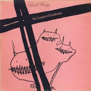 ROBERT FRIPP / ロバート・フリップ / LEAGUE OF GENTLEMEN