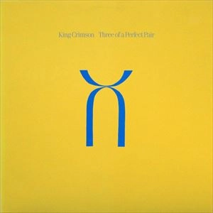 KING CRIMSON / キング・クリムゾン / THREE OF A PERFECT PAIR