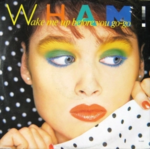 WHAM! / ワム! / WAKE ME UP BEFORE YOU GO-GO